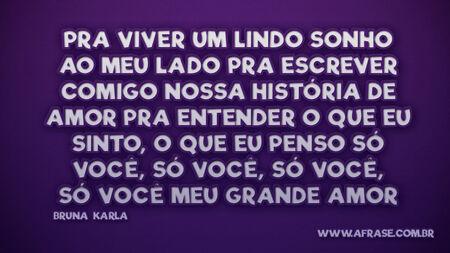 Pra viver um lindo sonho ao meu lado
Pra escrever comigo nossa história de amor
Pra entender o que eu sinto, o que eu penso
Só você, só você, só você, só você meu grande amor