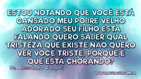 Estou notando que você está cansado
Meu pobre velho adorado seu filho esta falando
Quero saber qual tristeza que existe não quero
Ver você triste, porque é que está chorando?
