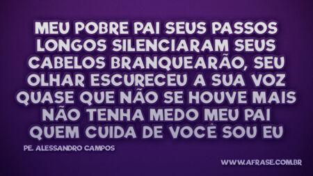 Meu pobre pai seus passos longos silenciaram
Seus cabelos branquearão, seu olhar escureceu
A sua voz quase que não se houve mais
Não tenha medo meu pai quem cuida de você sou eu