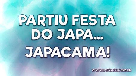 Partiu festa do Japa...
Japacama!
