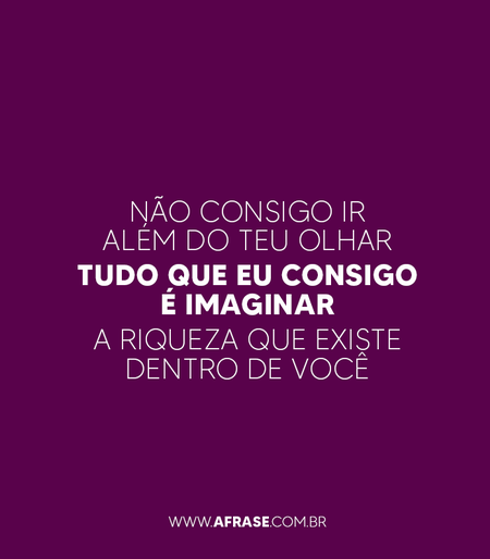 Não consigo ir além do teu olhar
Tudo que eu consigo é imaginar
A riqueza que existe dentro de você