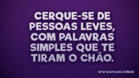 Cerque-se de pessoas leves, com palavras simples que te tiram o chão.