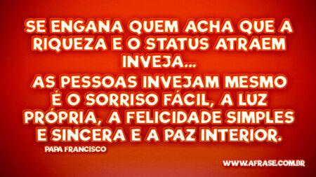 Se engana quem acha que a riqueza e o status atraem inveja...
As pessoas invejam mesmo é o Sorriso fácil, a Luz própria, a Felicidade simples e sincera e a Paz interior.