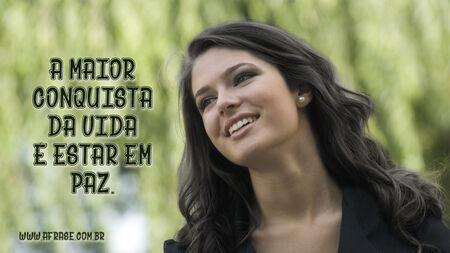 A maior conquista da vida é estar em Paz.