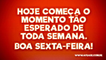 Hoje começa o momento tão esperado de toda semana.
Boa sexta-feira!