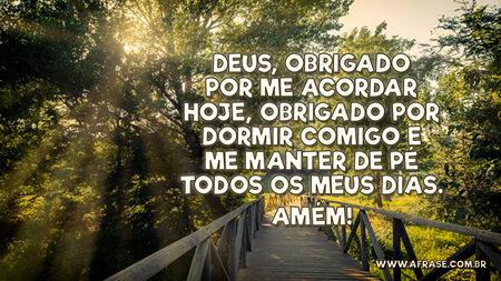 Deus, obrigado por me acordar hoje, obrigado por dormir comigo e me manter de pé todos os meus dias.
Amém!