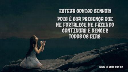 Esteja comigo Senhor!
Pois é sua presença que me fortalece me fazendo continuar e vencer todos os dias.