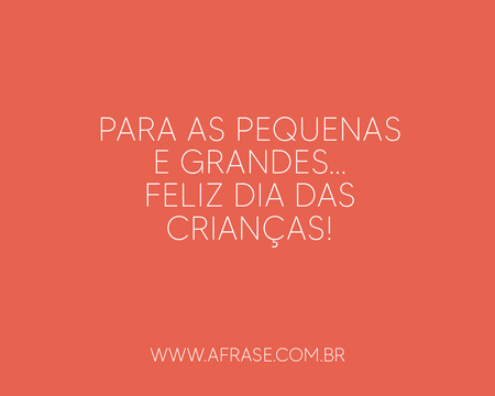 Para as pequenas e grandes...
Feliz Dia das Crianças!
