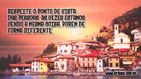 Respeite o ponto de vista das pessoas, às vezes estamos vendo a mesma coisa, porém de forma diferente.
