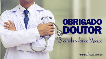 OBRIGADO DOUTOR.
18 Outubro Dia do Médico.