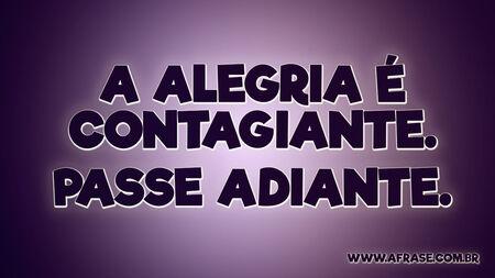 A alegria é contagiante.
Passe adiante.