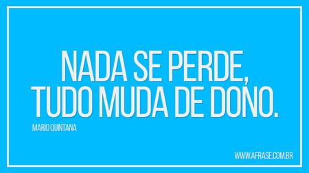 Nada se perde, tudo muda de dono.