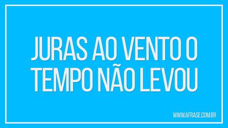 Juras ao vento o tempo não levou 