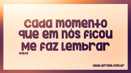 Cada momento que em nós ficou 
Me faz lembrar 