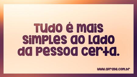 Tudo é mais simples ao lado da pessoa certa.