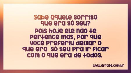 Sabe aquele sorriso que era só seu?
Pois hoje ele não te pertence mas, por que você preferiu deixar o que era só seu pra ir ficar com o que era de todos. 