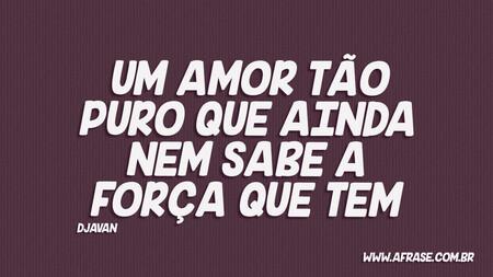 Um amor tão puro que ainda nem sabe a força que tem