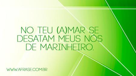 No teu (a)mar se desatam meus nós de marinheiro.