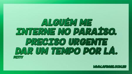 Alguém me interne no paraíso.
Preciso urgente dar um tempo por lá.