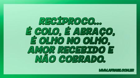 Recíproco...
É colo, é abraço, é olho no olho, amor recebido e não cobrado.