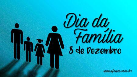 Dia da Família.
8 de Dezembro.