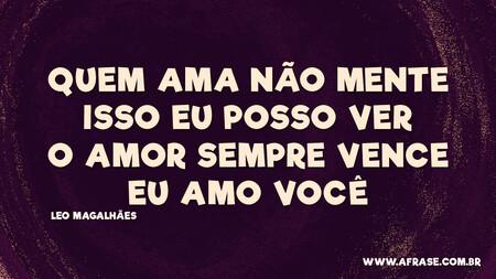 Quem ama não mente
Isso eu posso ver
O amor sempre vence
Eu amo você