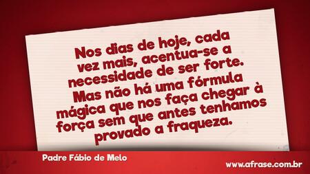 Nos dias de hoje, cada vez mais, acentua-se a necessidade de ser forte.
Mas não há uma fórmula mágica que nos faça chegar à força sem que antes tenhamos provado a fraqueza.