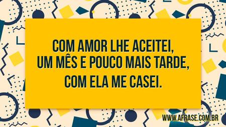 Com amor lhe aceitei, um mês e pouco mais tarde,
Com ela me casei.