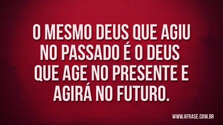 O mesmo Deus que agiu no passado é o Deus que age no presente e agirá no futuro.
