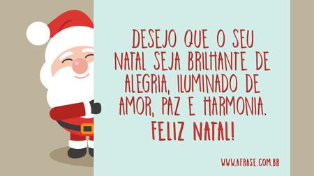 Desejo que o seu Natal seja brilhante de alegria, iluminado de amor, paz e harmonia.
Feliz Natal!