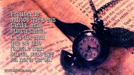 Escutei de muitos que Deus tarda, mas nunca falha.
E eu aprendi que ele não falha e nem tarda, mas age na hora certa.