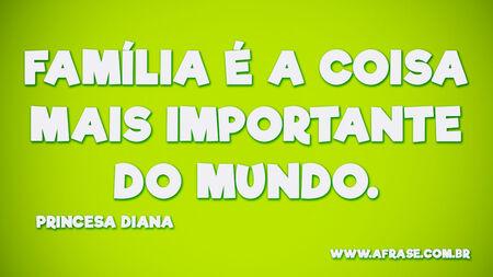 Família é a coisa mais importante do mundo.