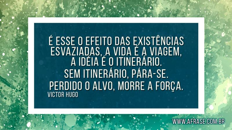 É esse o efeito das existências esvaziadas, a vida é... Frases de Reflexão.