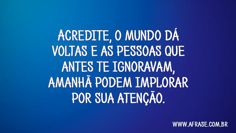 A Frase Acredite O Mundo Dá Voltas