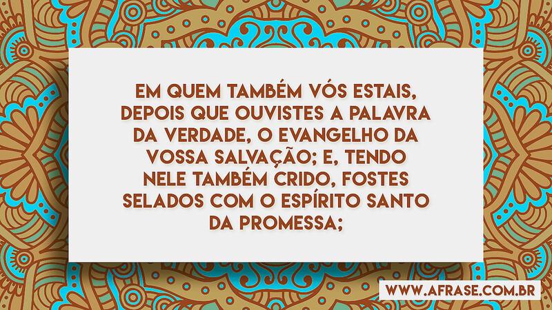 Em quem também vós estais, depois que ouvistes a palavra... - Frases Religiosas