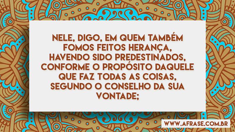 Nele, digo, em quem também fomos feitos herança, havendo sido... - Frases Religiosas.