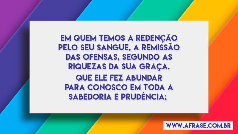 Em quem temos a redenção pelo seu sangue, a remissão das ofensas... - Frases Religiosas