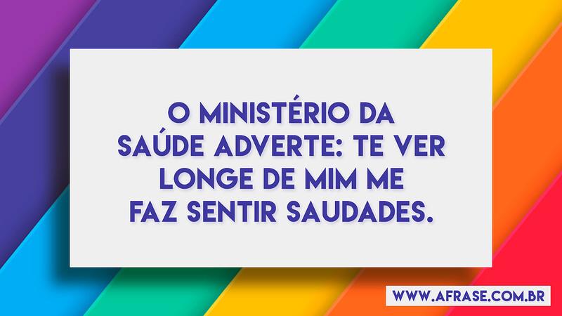 O Ministério da Saúde adverte: te ver longe de mim me faz sentir saudades. - Frases de Saudade