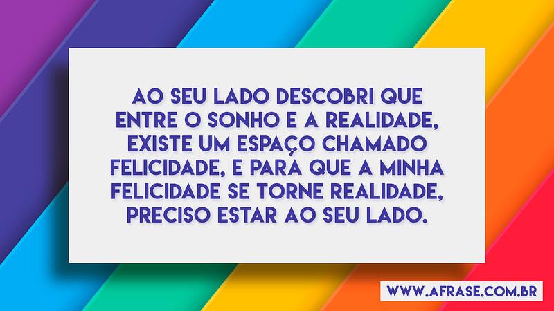 Ao seu lado descobri que entre o sonho e a realidade... - Frases de Amor.