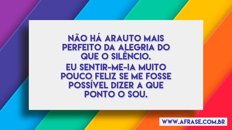 Não há arauto mais perfeito da alegria do que o silêncio... - Frases de Reflexão.