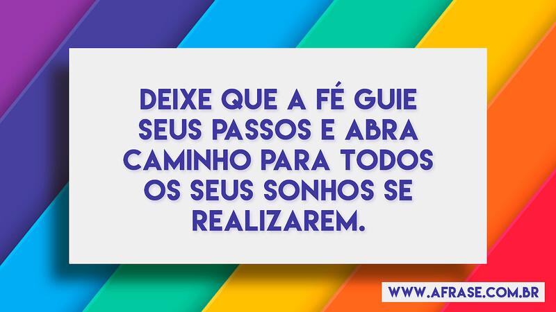 Deixe que a fé guie seus passos e abra caminho para todos os seus sonhos se realizarem. - Frases Religiosas