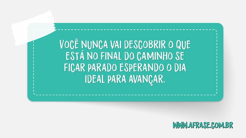 Você nunca vai descobrir o que está no final do caminho... - Frases de Motivação.