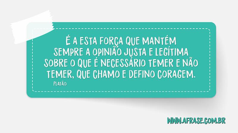 É a esta força que mantém sempre a opinião justa e legítima ... - Frases de Atitude