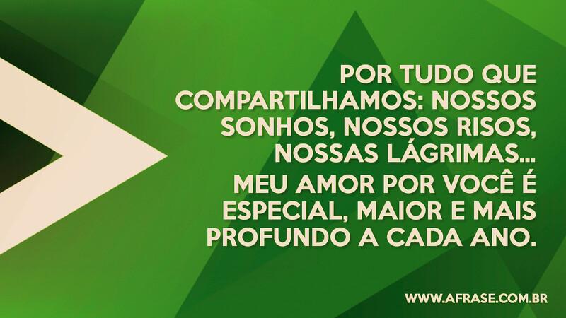 Por tudo que compartilhamos: nossos sonhos, nossos... - Frases de Amor