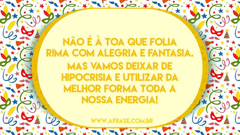 Não é à toa que folia rima com alegria e fantasia. Mas vamos... - Frases de Carnaval