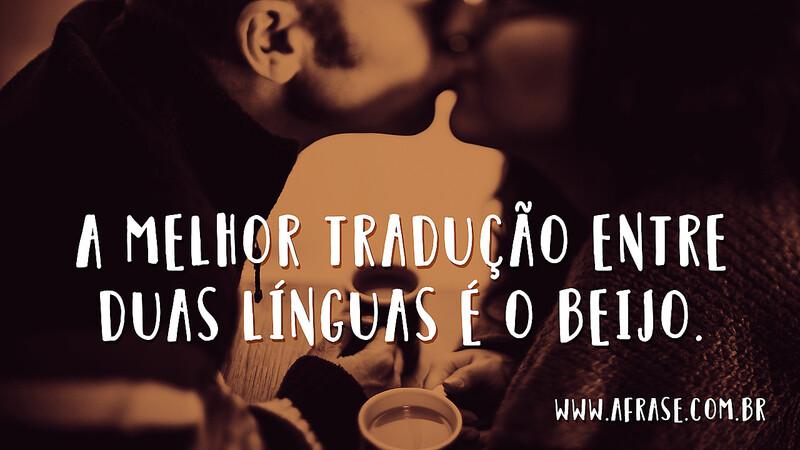 A melhor tradução entre duas línguas é o beijo. - Frases de Beijo.