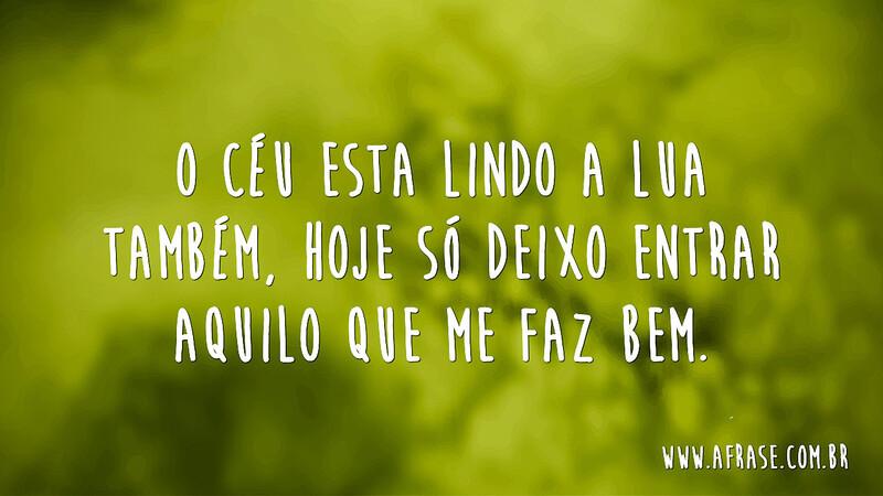 O céu esta lindo a lua também, hoje só deixo entrar aquilo que me faz bem. - Frases de Vida