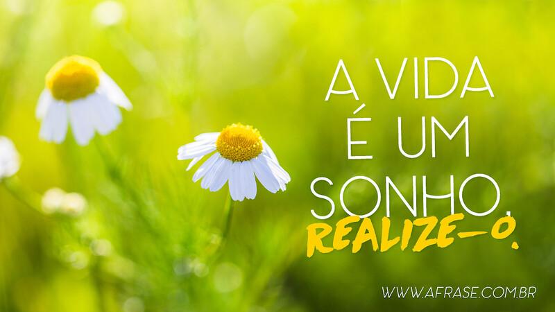 A vida é um sonho, realize-o. - Frases de Sonho