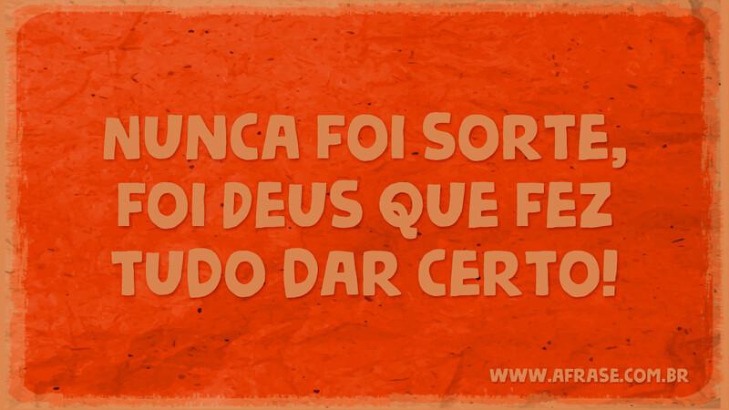 Nunca foi sorte, foi Deus que fez tudo dar certo! - Frases Religiosas