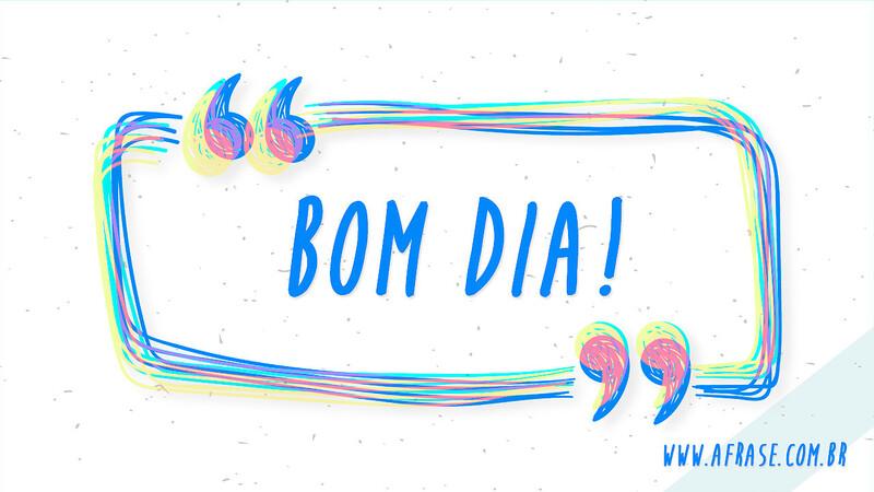 Bom Dia! - Frases de Bom dia